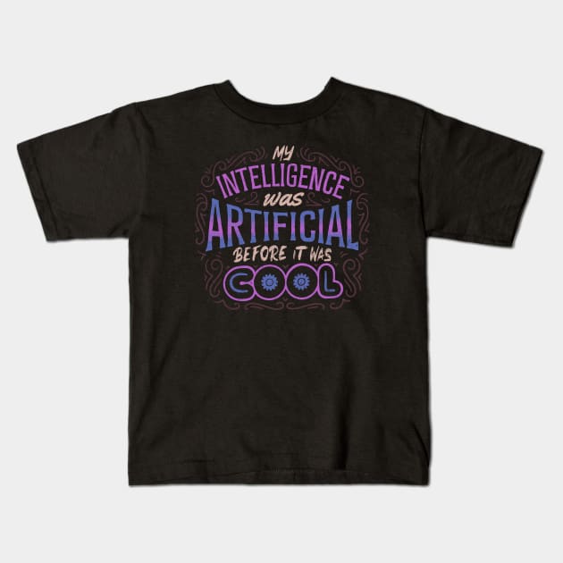 My Intelligence Was Artificial Before it Was Cool by Tobe Fonseca Kids T-Shirt by Tobe_Fonseca